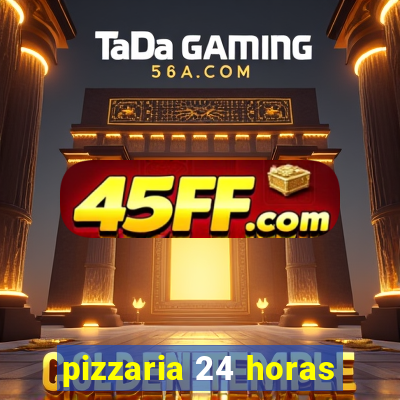 pizzaria 24 horas